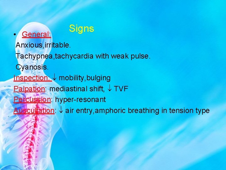 Signs • General: Anxious, irritable. Tachypnea, tachycardia with weak pulse. Cyanosis. Inspection: mobility, bulging