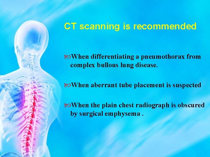 CT scanning is recommended When differentiating a pneumothorax from complex bullous lung disease. When