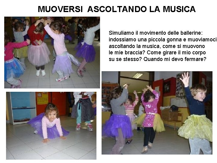 MUOVERSI ASCOLTANDO LA MUSICA Simuliamo il movimento delle ballerine: indossiamo una piccola gonna e