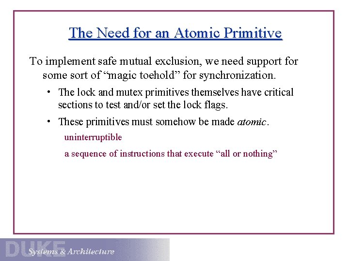 The Need for an Atomic Primitive To implement safe mutual exclusion, we need support