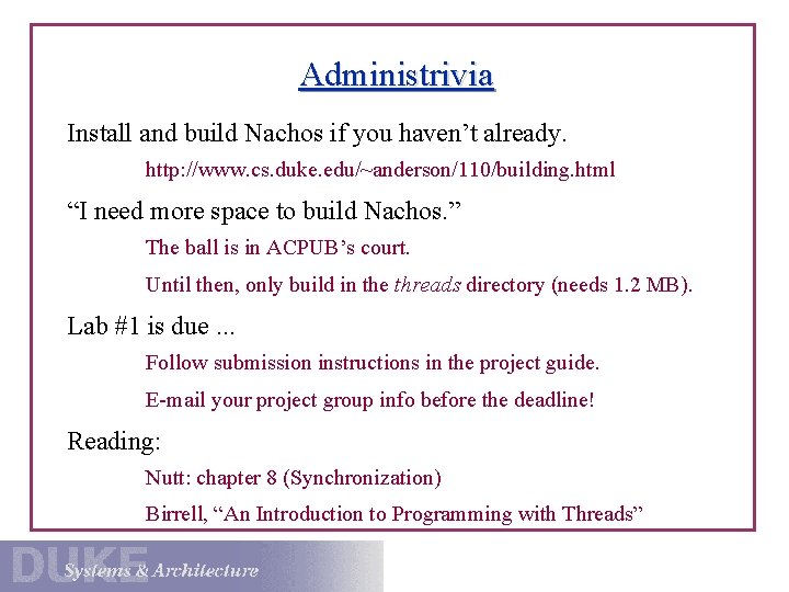 Administrivia Install and build Nachos if you haven’t already. http: //www. cs. duke. edu/~anderson/110/building.