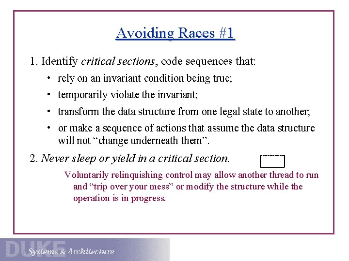 Avoiding Races #1 1. Identify critical sections, code sequences that: • rely on an