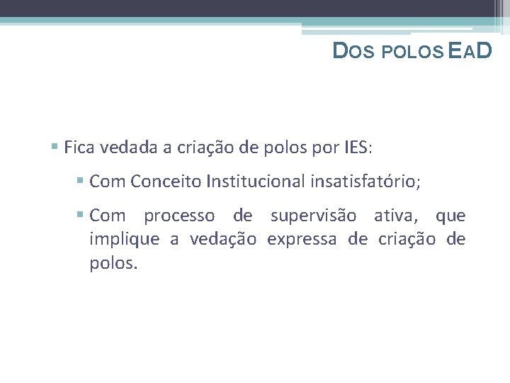 DOS POLOS EAD § Fica vedada a criação de polos por IES: § Com