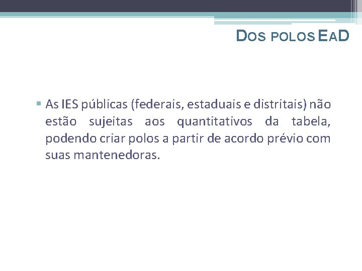 DOS POLOS EAD § As IES públicas (federais, estaduais e distritais) não estão sujeitas
