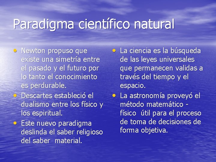 Paradigma científico natural • Newton propuso que • La ciencia es la búsqueda •