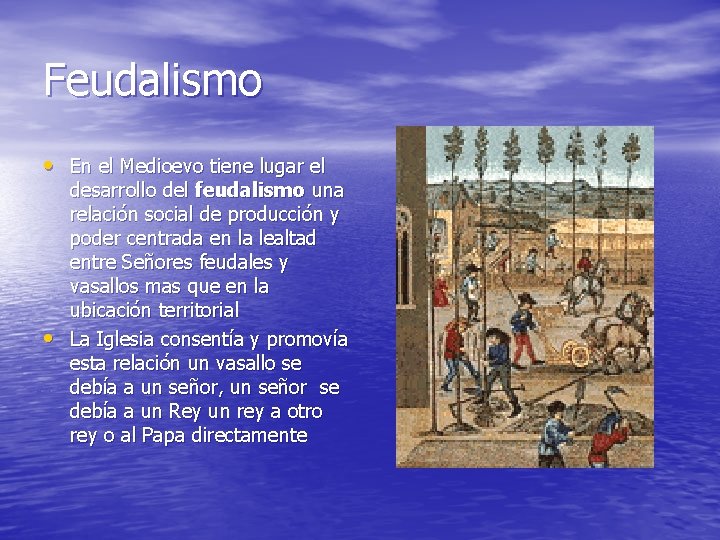 Feudalismo • En el Medioevo tiene lugar el • desarrollo del feudalismo una relación