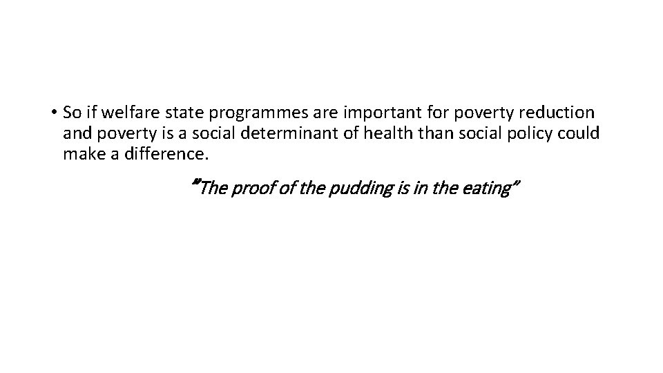  • So if welfare state programmes are important for poverty reduction and poverty