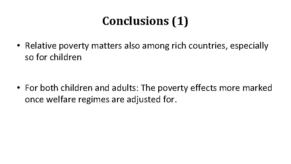 Conclusions (1) • Relative poverty matters also among rich countries, especially so for children