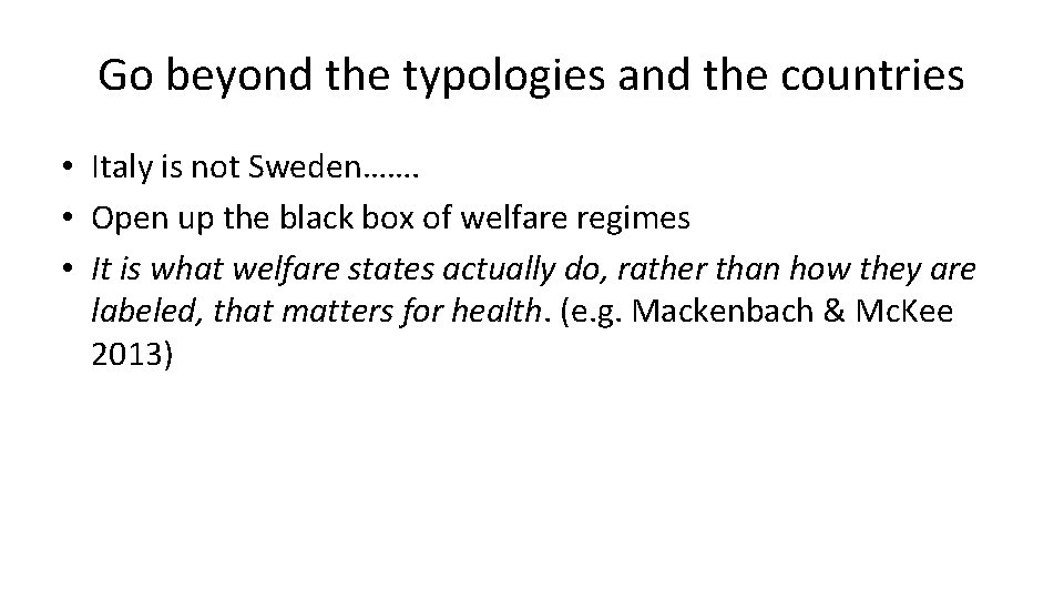 Go beyond the typologies and the countries • Italy is not Sweden……. • Open