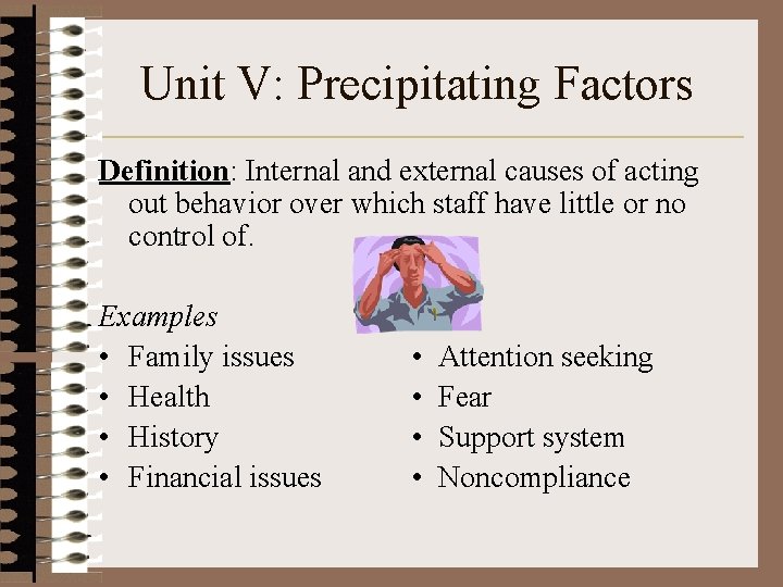 Unit V: Precipitating Factors Definition: Internal and external causes of acting out behavior over