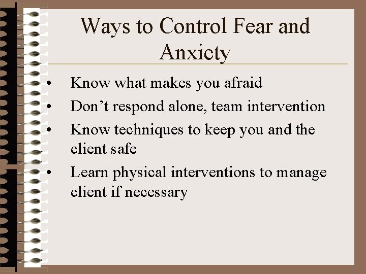 Ways to Control Fear and Anxiety • • Know what makes you afraid Don’t