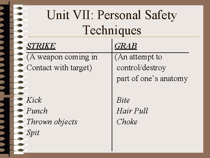 Unit VII: Personal Safety Techniques STRIKE (A weapon coming in Contact with target) GRAB