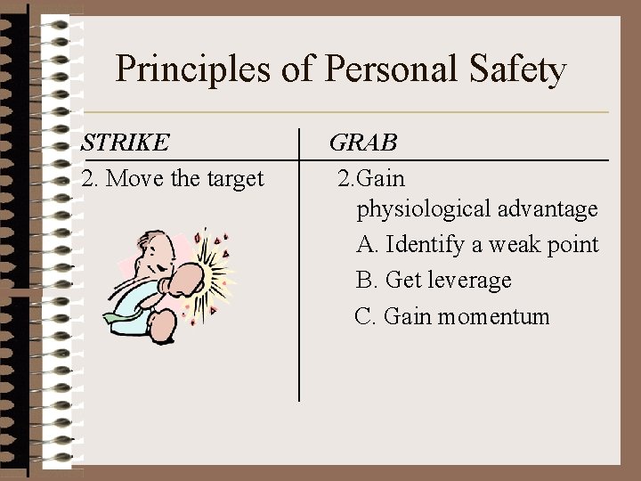 Principles of Personal Safety STRIKE 2. Move the target GRAB 2. Gain physiological advantage