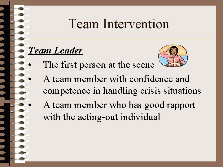 Team Intervention Team Leader • The first person at the scene • A team