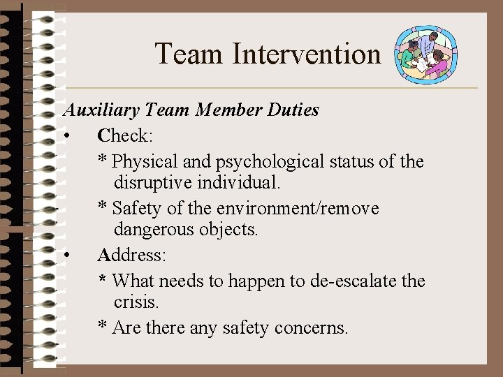 Team Intervention Auxiliary Team Member Duties • Check: * Physical and psychological status of