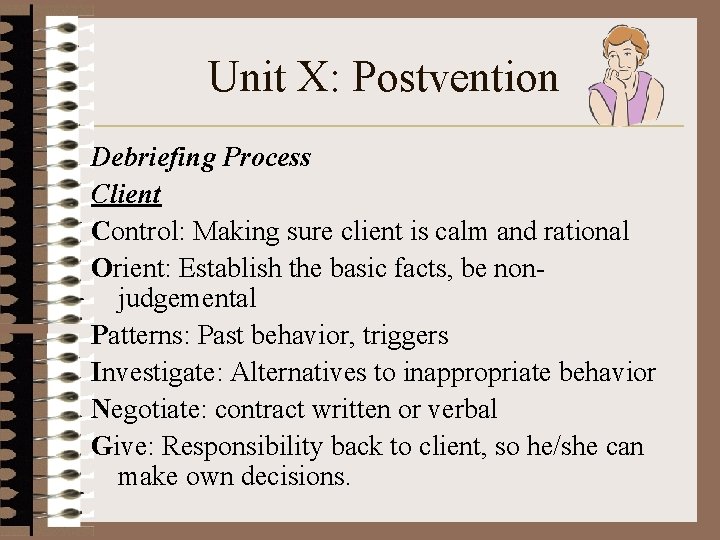Unit X: Postvention Debriefing Process Client Control: Making sure client is calm and rational