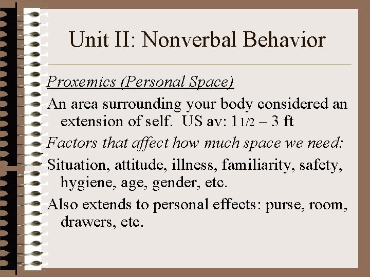 Unit II: Nonverbal Behavior Proxemics (Personal Space) An area surrounding your body considered an