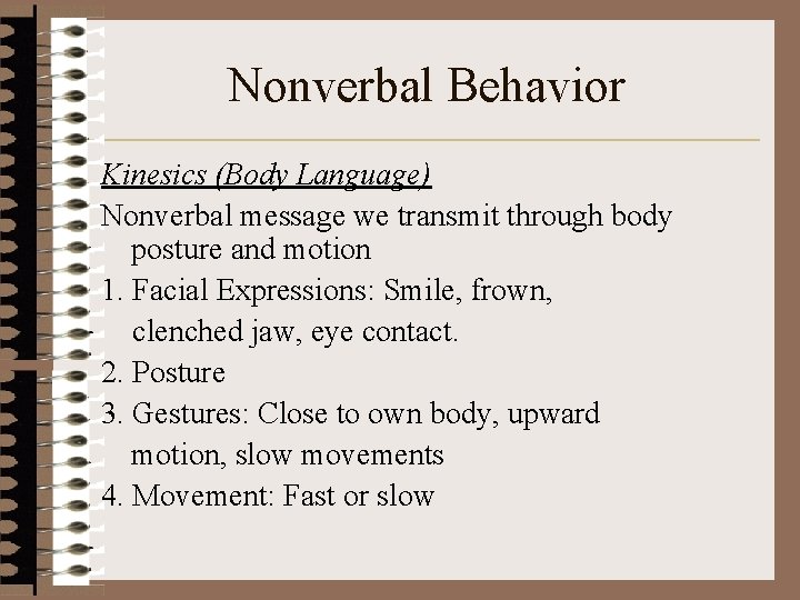 Nonverbal Behavior Kinesics (Body Language) Nonverbal message we transmit through body posture and motion