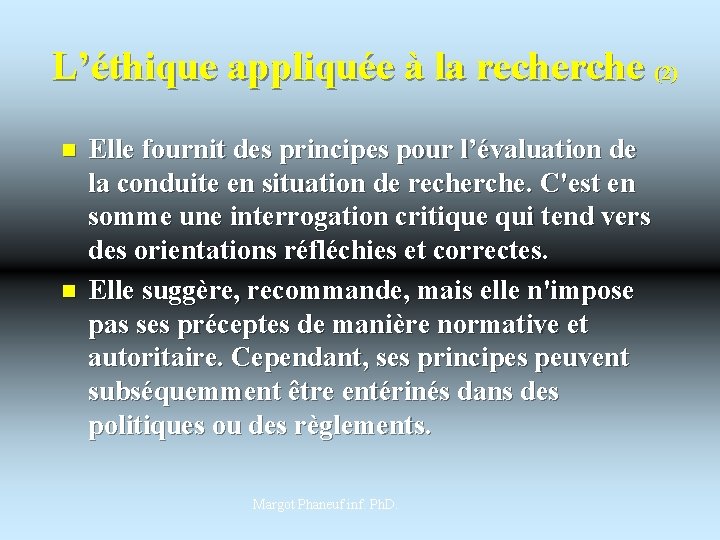 L’éthique appliquée à la recherche (2) n n Elle fournit des principes pour l’évaluation