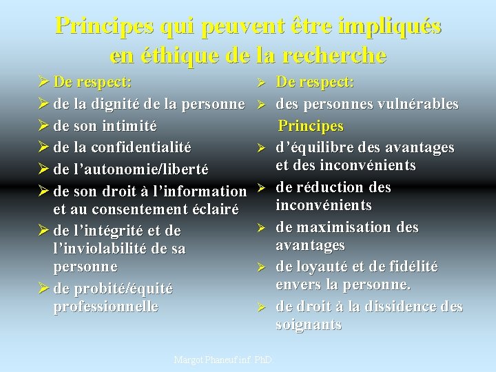 Principes qui peuvent être impliqués en éthique de la recherche Ø De respect: Ø