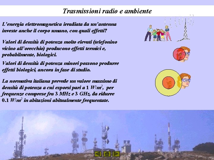 Trasmissioni radio e ambiente L’energia elettromagnetica irradiata da un’antenna investe anche il corpo umano,