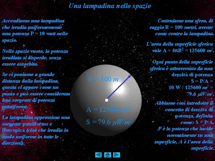 Una lampadina nello spazio Accendiamo una lampadina che irradia uniformemente una potenza P =