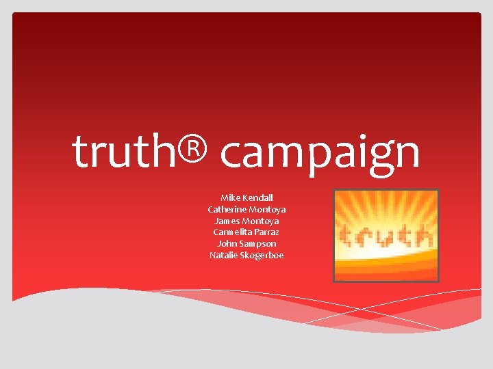 truth® campaign Mike Kendall Catherine Montoya James Montoya Carmelita Parraz John Sampson Natalie Skogerboe truth® campaign Mike Kendall Catherine Montoya James Montoya Carmelita Parraz John Sampson Natalie Skogerboe