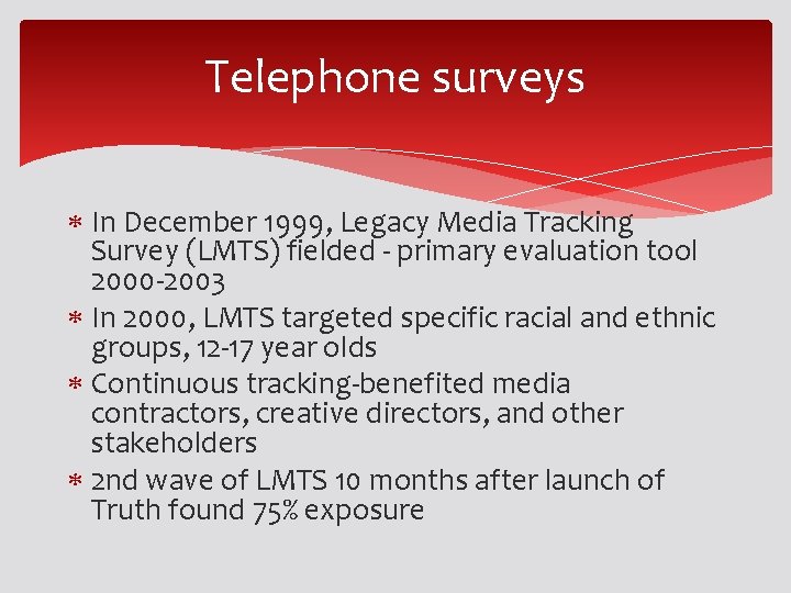 Telephone surveys In December 1999, Legacy Media Tracking Survey (LMTS) fielded - primary evaluation Telephone surveys In December 1999, Legacy Media Tracking Survey (LMTS) fielded - primary evaluation