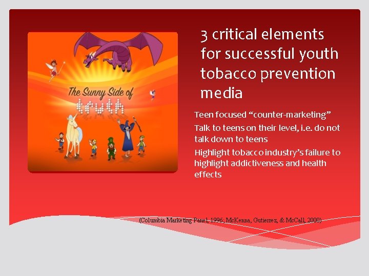 3 critical elements for successful youth tobacco prevention media Teen focused “counter-marketing” Talk to 3 critical elements for successful youth tobacco prevention media Teen focused “counter-marketing” Talk to