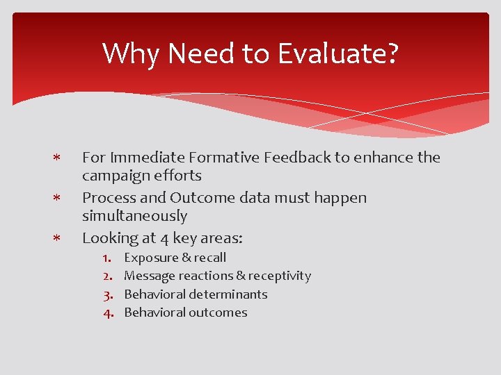 Why Need to Evaluate? For Immediate Formative Feedback to enhance the campaign efforts Process Why Need to Evaluate? For Immediate Formative Feedback to enhance the campaign efforts Process