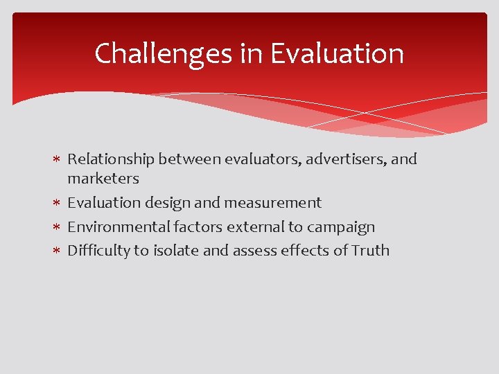 Challenges in Evaluation Relationship between evaluators, advertisers, and marketers Evaluation design and measurement Environmental Challenges in Evaluation Relationship between evaluators, advertisers, and marketers Evaluation design and measurement Environmental