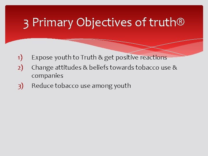 3 Primary Objectives of truth® 1) 2) 3) Expose youth to Truth & get 3 Primary Objectives of truth® 1) 2) 3) Expose youth to Truth & get