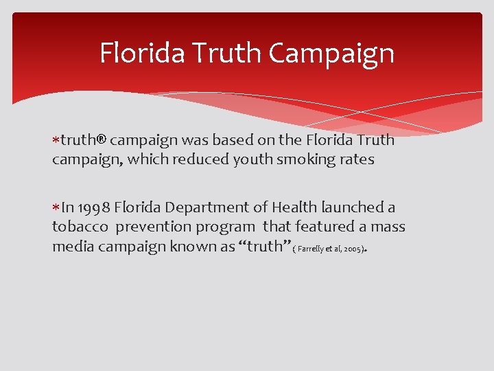 Florida Truth Campaign truth® campaign was based on the Florida Truth campaign, which reduced Florida Truth Campaign truth® campaign was based on the Florida Truth campaign, which reduced