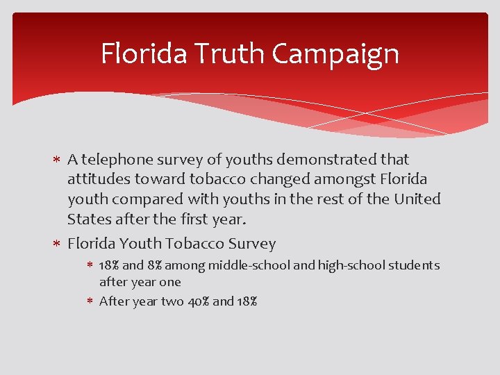 Florida Truth Campaign A telephone survey of youths demonstrated that attitudes toward tobacco changed Florida Truth Campaign A telephone survey of youths demonstrated that attitudes toward tobacco changed