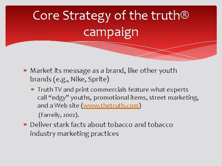 Core Strategy of the truth® campaign Market its message as a brand, like other Core Strategy of the truth® campaign Market its message as a brand, like other