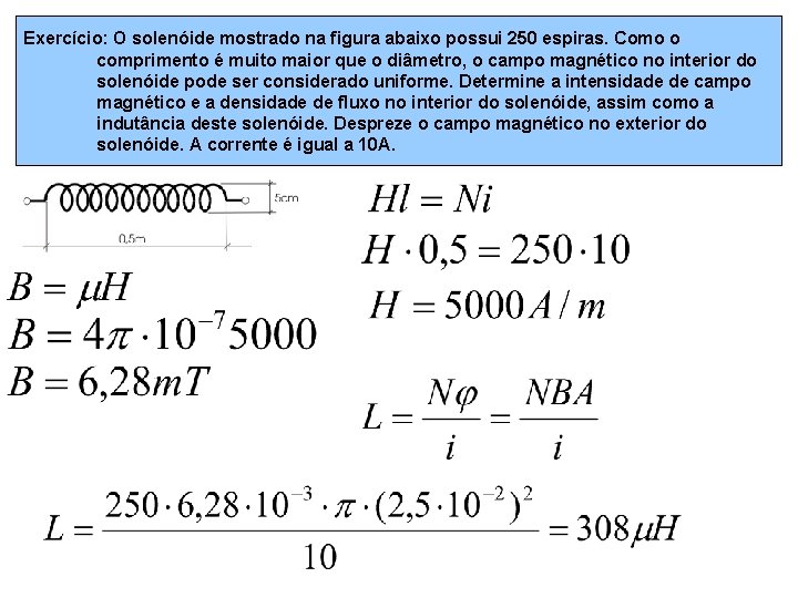 Exercício: O solenóide mostrado na figura abaixo possui 250 espiras. Como o comprimento é