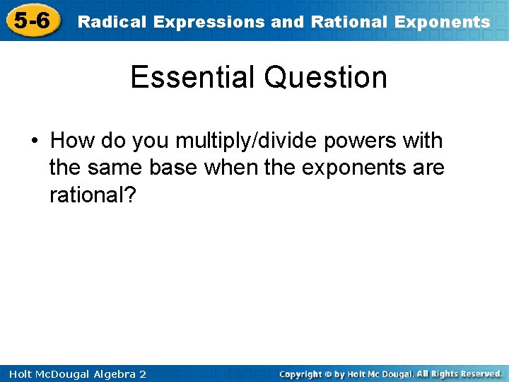 5 -6 Radical Expressions and Rational Exponents Essential Question • How do you multiply/divide