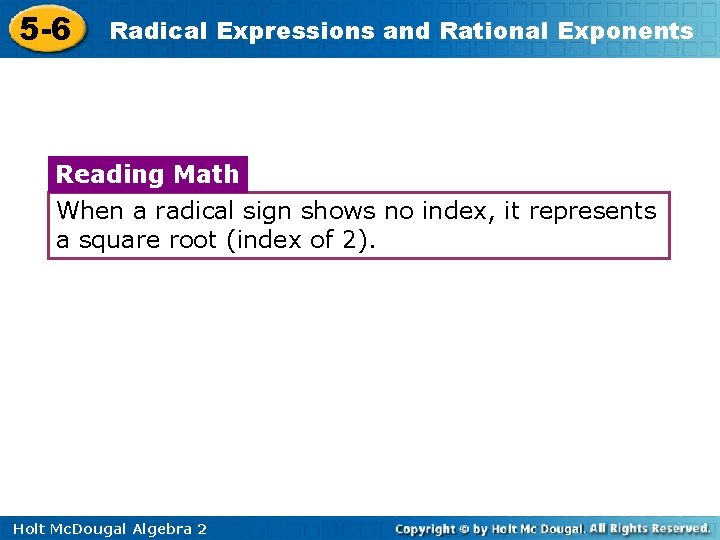 5 -6 Radical Expressions and Rational Exponents Reading Math When a radical sign shows