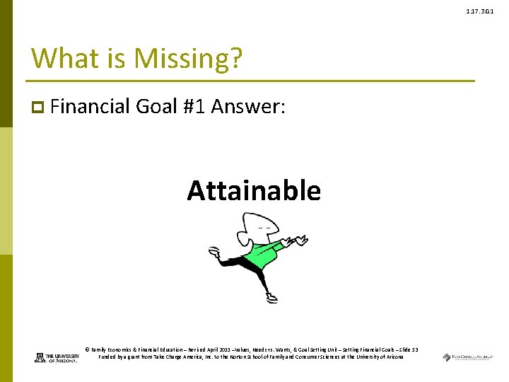 1. 17. 3. G 1 What is Missing? p Financial Goal #1 Answer: Attainable