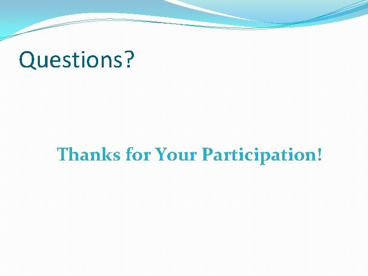 Questions? Thanks for Your Participation! 