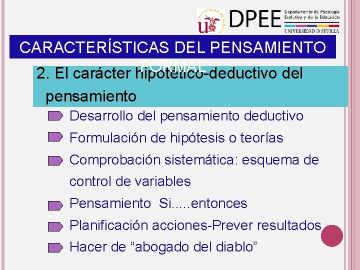 CARACTERÍSTICAS DEL PENSAMIENTO FORMAL 2. El carácter hipotético-deductivo del pensamiento Desarrollo del pensamiento deductivo