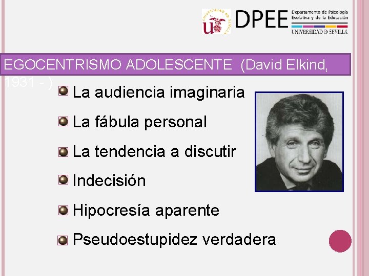 EGOCENTRISMO ADOLESCENTE (David Elkind, 1931 - ) La audiencia imaginaria La fábula personal La