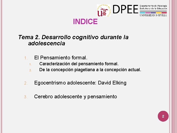 INDICE Tema 2. Desarrollo cognitivo durante la adolescencia El Pensamiento formal. 1. 1. 2.