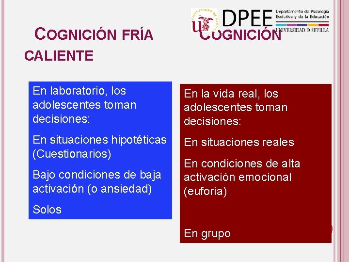 COGNICIÓN FRÍA COGNICIÓN CALIENTE En laboratorio, los adolescentes toman decisiones: En la vida real,