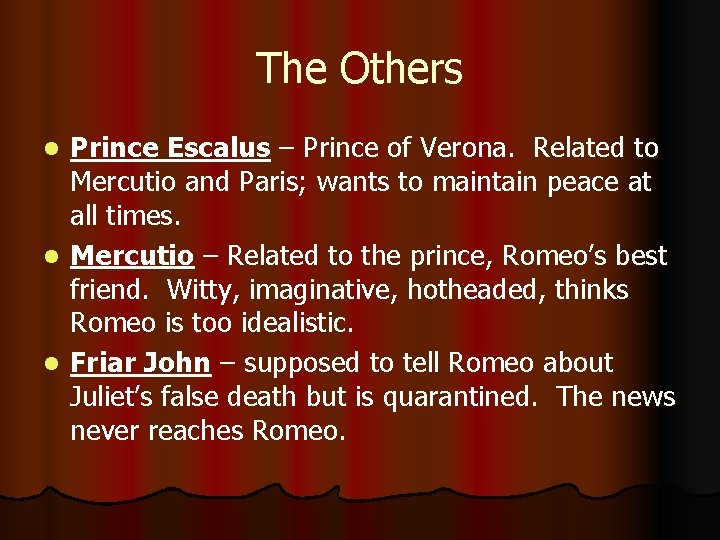 The Others Prince Escalus – Prince of Verona. Related to Mercutio and Paris; wants