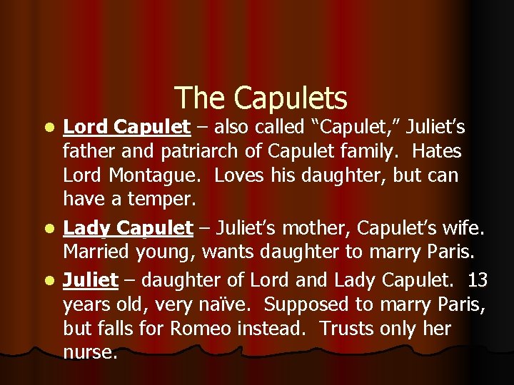 The Capulets Lord Capulet – also called “Capulet, ” Juliet’s father and patriarch of