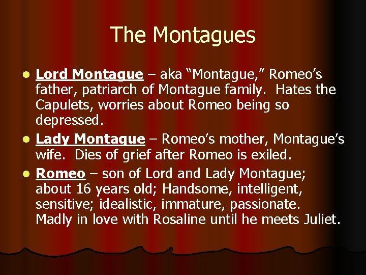 The Montagues Lord Montague – aka “Montague, ” Romeo’s father, patriarch of Montague family.