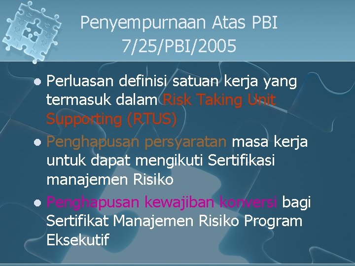 Penyempurnaan Atas PBI 7/25/PBI/2005 Perluasan definisi satuan kerja yang termasuk dalam Risk Taking Unit