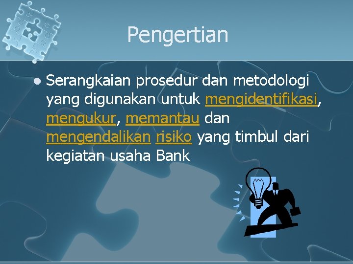 Pengertian l Serangkaian prosedur dan metodologi yang digunakan untuk mengidentifikasi, mengukur, memantau dan mengendalikan