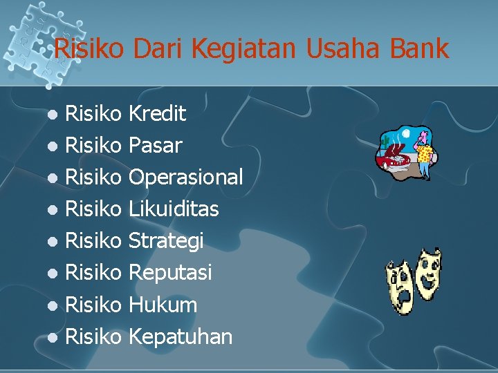 Risiko Dari Kegiatan Usaha Bank Risiko l Risiko l Kredit Pasar Operasional Likuiditas Strategi